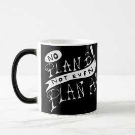 Kein Plan B Nicht einmal Plan A Verwandlungstasse