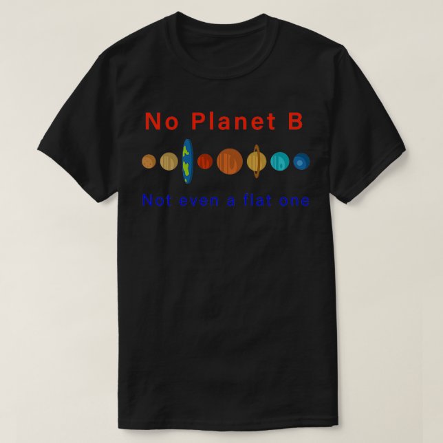 Kein Planet B nicht einmal ein flacher T-Shirt (Design vorne)