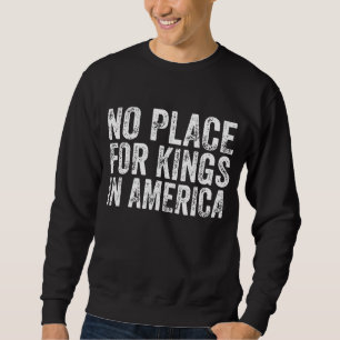 Kein Platz für Könige in Amerika - Anti-Monarchie Sweatshirt