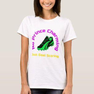 Kein Prinz Charming, nur Goal Scoring T - Shirt