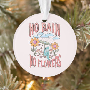 "Kein Regen, keine Blume" Inspirationsblume Ornament