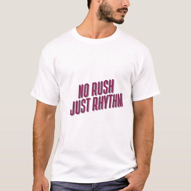 Kein Rush Just Rhythm T-Shirt (Vorderseite)