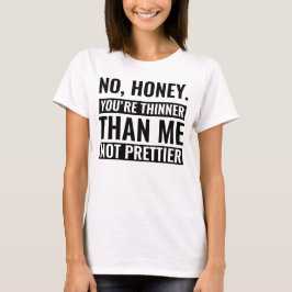 Kein Schatz, du bist dünner als ich, nicht hübsche T-Shirt