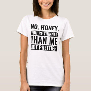 Kein Schatz, du bist dünner als ich, nicht hübsche T-Shirt