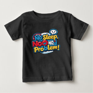 Kein Schlaf, kein Problem Baby T-shirt