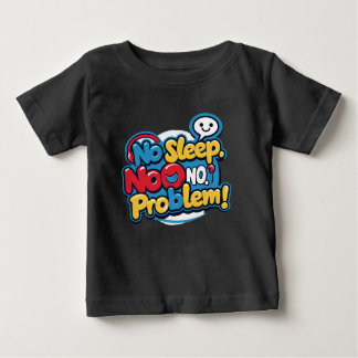 Kein Schlaf, kein Problem Baby T-shirt