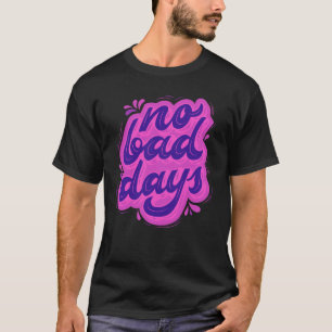 Kein schlechter Tag T - Shirt