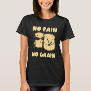 Kein Schmerz kein Getreidebrot Weizen T-Shirt