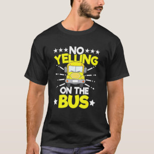 Kein Schrei auf dem Bus-Schulbusfahrer-Sprichwort T-Shirt