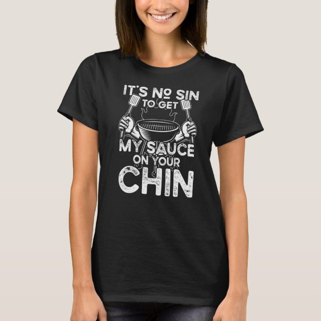 Kein Sin, um meine Sauce auf Ihrem Chin Barbeque S T-Shirt (Vorderseite)
