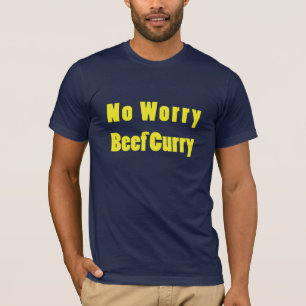 Kein Sorge-Rindfleisch-Curry T-Shirt