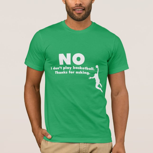 "Kein spiele ich nicht Basketball. Dank für das T-Shirt (Vorderseite)