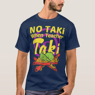 Kein Taki, wenn Lehrer Taki Niedliche Bildung Klas T-Shirt