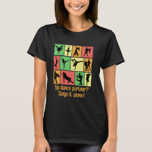 Kein Tanzpartner Tango Alleine Lustiger Tänzer Hum T-Shirt
