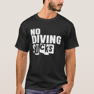 Kein Tauchen Ist zum Kotzen T-Shirt
