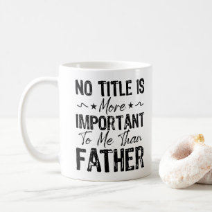 Kein Titel ist mir wichtiger als Vater lustig Kaffeetasse