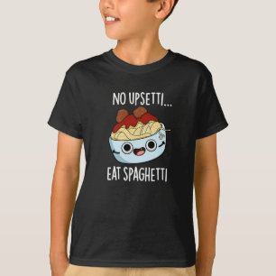 Kein Upsetti Iss Spaghetti Lustiger Lebensmittelwi T-Shirt
