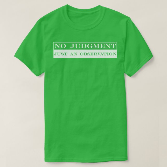 kein Urteil nur Beobachtung T-Shirt (Design vorne)
