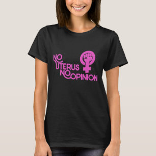 Kein Uterus keine Meinung feministisch für die Wah T-Shirt