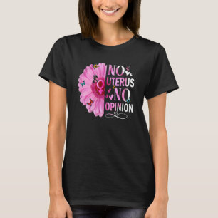 Kein Uterus keine Meinung Frauenrechtlerin Femini T-Shirt