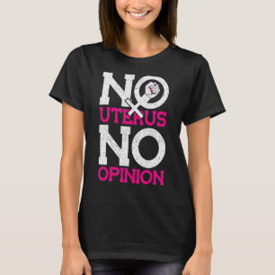 Kein uterus keine Meinung Pro Choice T-Shirt