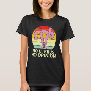 Kein Uterus Keine Meinung Uterus zeigt Mittelflüge T-Shirt