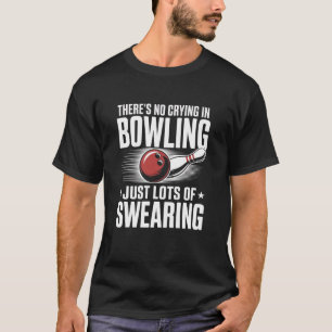 Kein Weinen beim Bowling, nur Fluchen Lustige Bowl T-Shirt