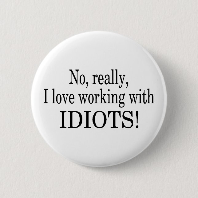 Kein wirklich ich Liebe, die mit Idioten arbeitet Button (Vorderseite)