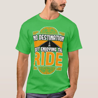 Kein Ziel, nur die Fahrt zu genießen T-Shirt