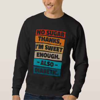 Kein Zucker dank ich bin süß genug auch diabetisch Sweatshirt