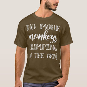 Keine Affen mehr, die auf dem Bett hüpfen, lustige T-Shirt