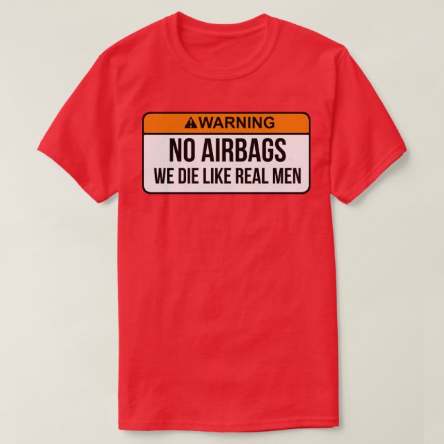 Keine Airbags, die wir wie echte Männer Die haben, T-Shirt (Design vorne)