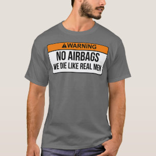 Keine Airbags, die wir wie echte Männer Die haben, T-Shirt