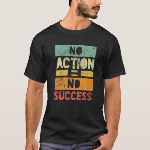 Keine Aktion Kein Erfolg T-Shirt
