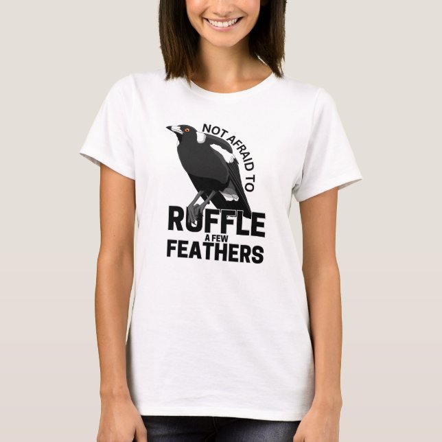 Keine Angst, ein paar Federn zu zerrütten T-Shirt (Vorderseite)