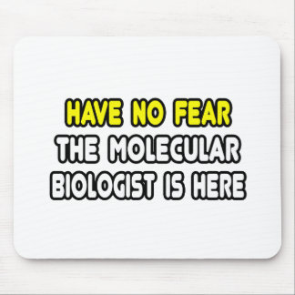 Keine Angst, Molekularbiologe ist hier Mousepad