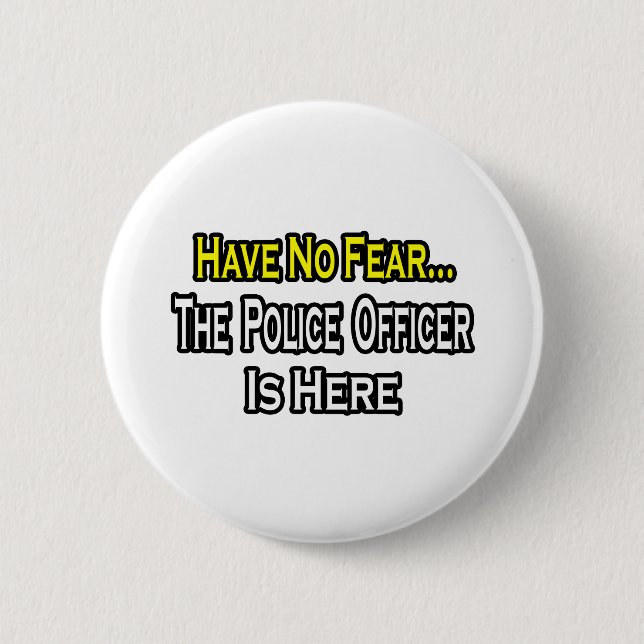 Keine Angst.. Polizeibeamte ist hier Button (Vorderseite)