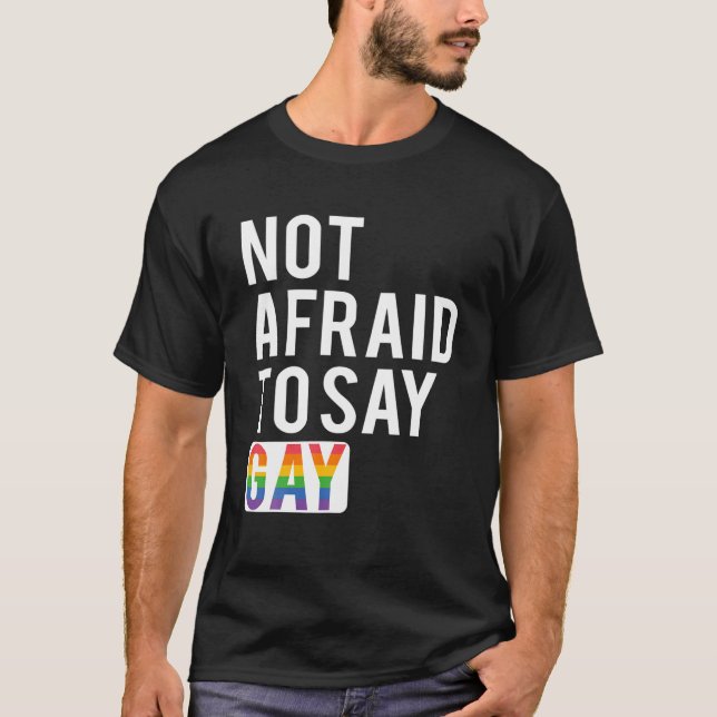 Keine Angst, schwul zu sagen T-Shirt (Vorderseite)