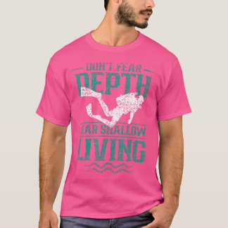 Keine Angst tiefe Furcht Shallow Leving Diver Scub T-Shirt
