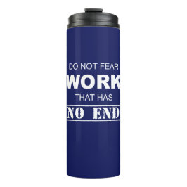 Keine Angst vor Arbeit, die kein Ende hat Thermosbecher