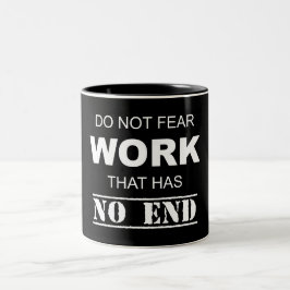 Keine Angst vor Arbeit, die kein Ende hat Zweifarbige Tasse