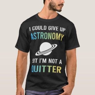 Keine Astronomie-Aufgeber T-Shirt