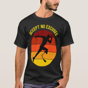 Keine Ausreden akzeptieren Amputierter Athlet läuf T-Shirt