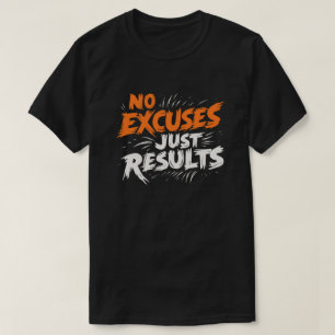 Keine Ausreden, nur Ergebnisse - Motivierend T - S T-Shirt