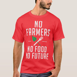 Keine Bauer Keine Nahrung Keine künftige Landwirts T-Shirt