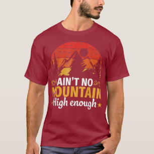 Keine Berg ist hoch genug Lustiges Wandern T-Shirt
