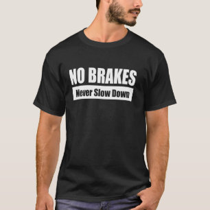 KEINE BREMSEN  Niemals Langsamer Werden, Fette Mot T-Shirt