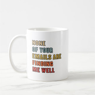 Keine deiner E-Mails erreicht mich gut Kaffeetasse