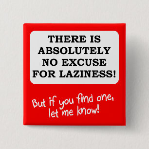 Keine Entschuldigung für Lazness Funny Button Abze