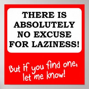 Keine Entschuldigung für Lazness Funny Poster Sign